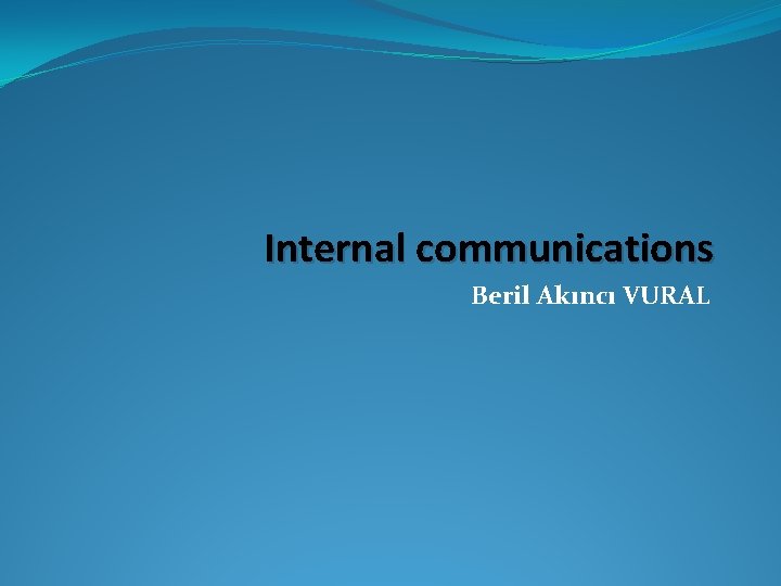 Internal communications Beril Akıncı VURAL 