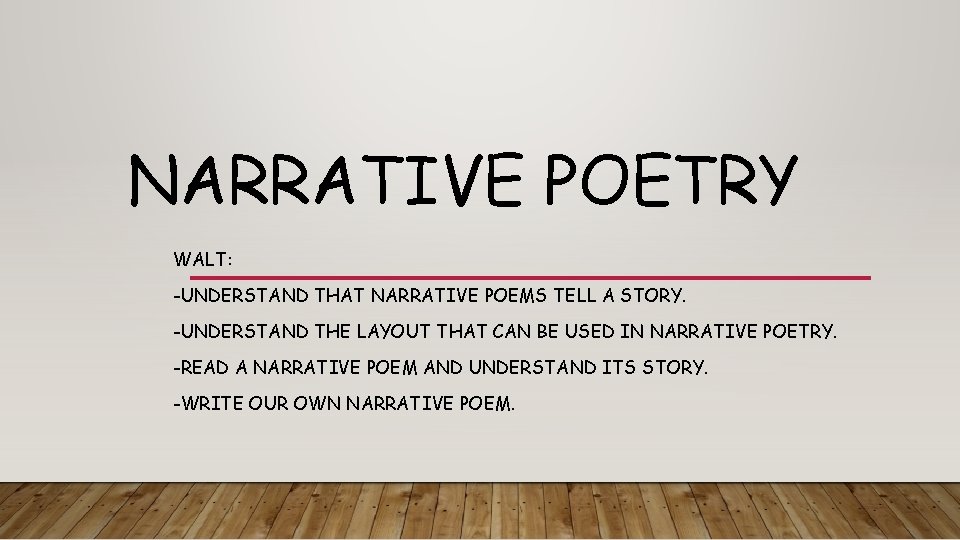 NARRATIVE POETRY WALT: -UNDERSTAND THAT NARRATIVE POEMS TELL A STORY. -UNDERSTAND THE LAYOUT THAT