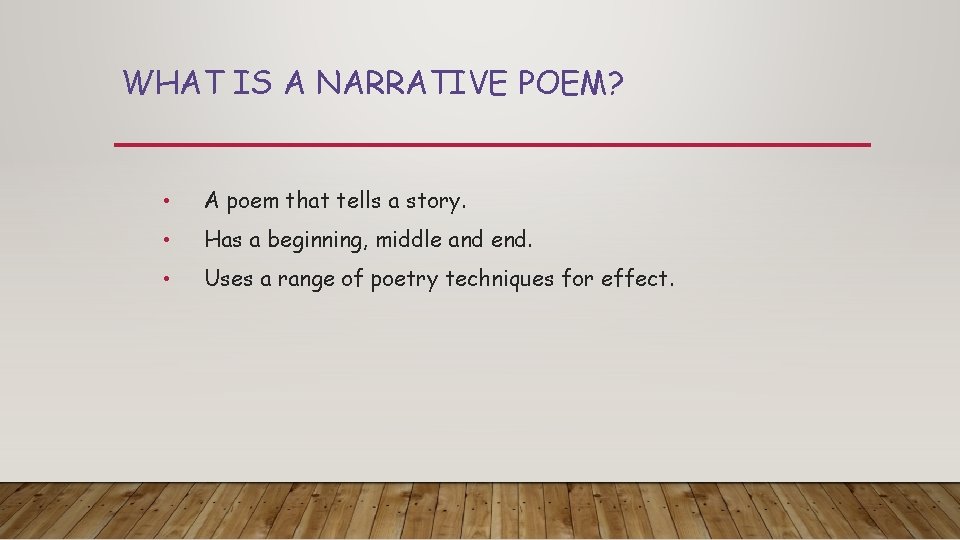 WHAT IS A NARRATIVE POEM? • A poem that tells a story. • Has