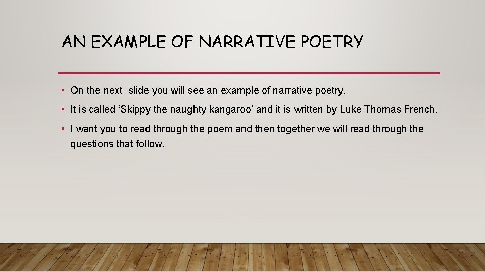 AN EXAMPLE OF NARRATIVE POETRY • On the next slide you will see an