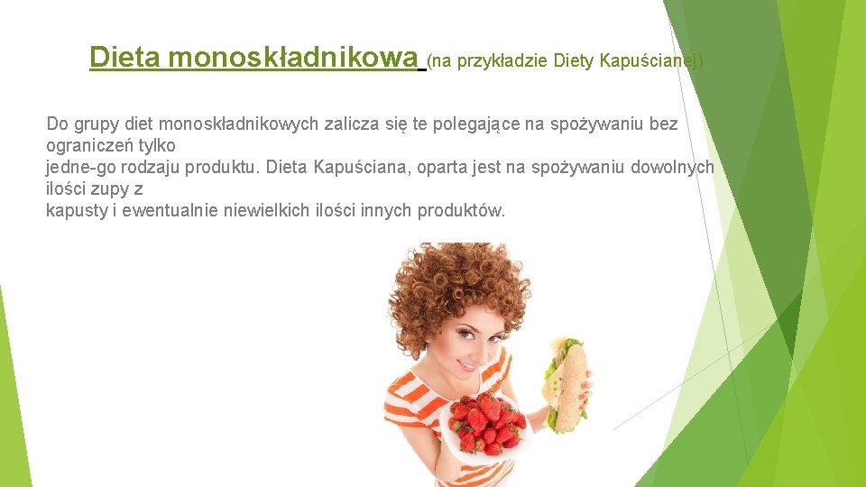 Dieta monoskładnikowa (na przykładzie Diety Kapuścianej) Do grupy diet monoskładnikowych zalicza się te polegające Dieta monoskładnikowa (na przykładzie Diety Kapuścianej) Do grupy diet monoskładnikowych zalicza się te polegające