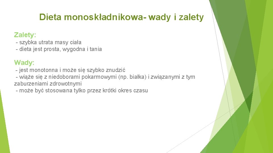 Dieta monoskładnikowa- wady i zalety Zalety: szybka utrata masy ciała dieta jest prosta, wygodna Dieta monoskładnikowa- wady i zalety Zalety: szybka utrata masy ciała dieta jest prosta, wygodna