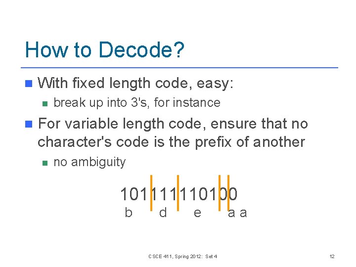 How to Decode? n With fixed length code, easy: n n break up into