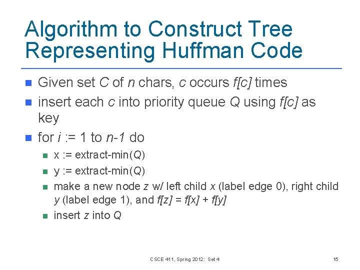 Algorithm to Construct Tree Representing Huffman Code n n n Given set C of