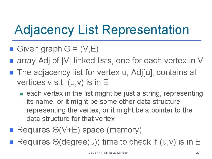 Adjacency List Representation n Given graph G = (V, E) array Adj of |V|