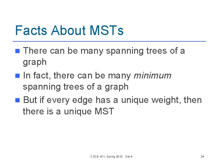 Facts About MSTs There can be many spanning trees of a graph n In