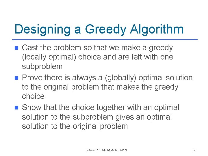 Designing a Greedy Algorithm n n n Cast the problem so that we make