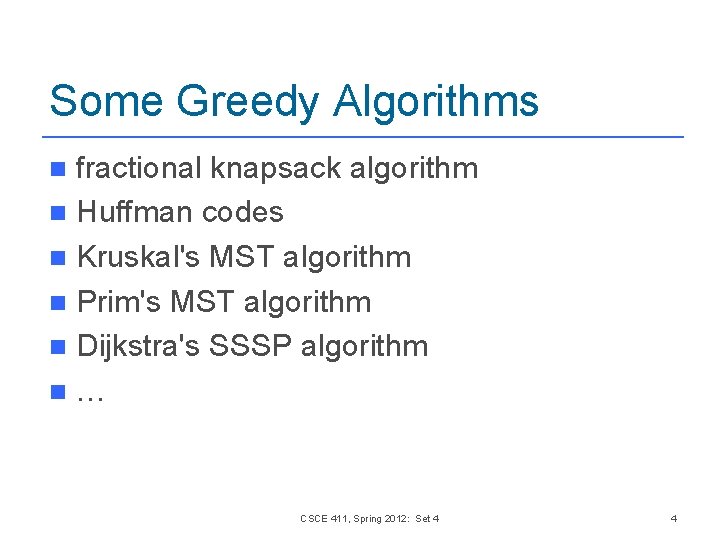 Some Greedy Algorithms fractional knapsack algorithm n Huffman codes n Kruskal's MST algorithm n