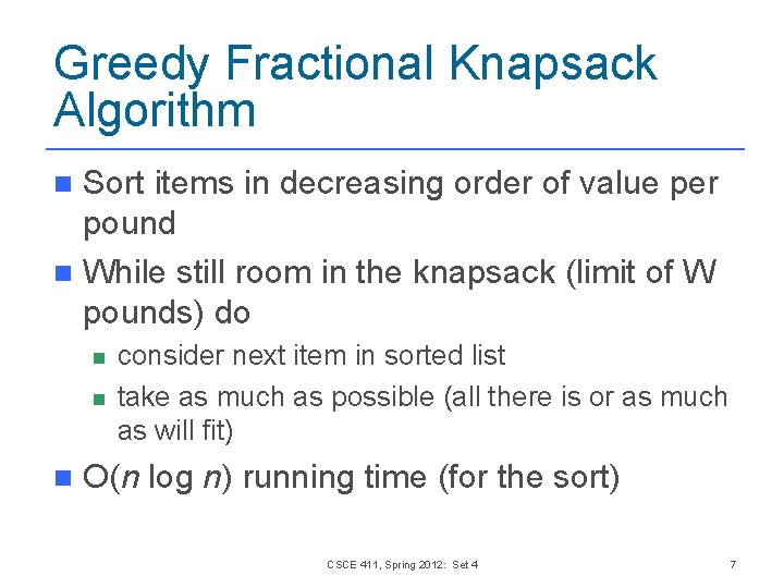Greedy Fractional Knapsack Algorithm Sort items in decreasing order of value per pound n