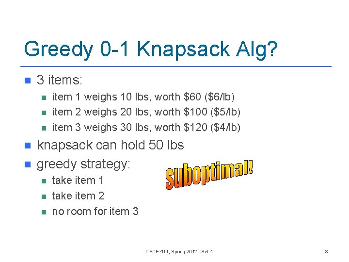 Greedy 0 -1 Knapsack Alg? n 3 items: n n n item 1 weighs