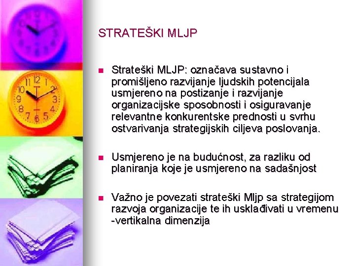 STRATEŠKI MLJP n Strateški MLJP: označava sustavno i promišljeno razvijanje ljudskih potencijala usmjereno na