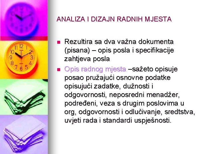 ANALIZA I DIZAJN RADNIH MJESTA n n Rezultira sa dva važna dokumenta (pisana) –