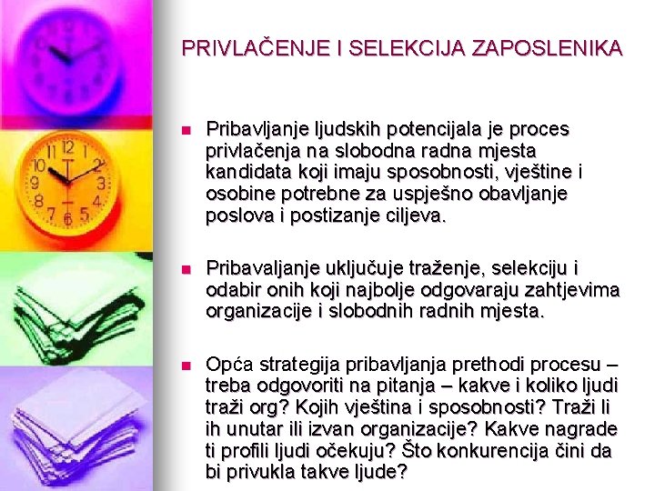 PRIVLAČENJE I SELEKCIJA ZAPOSLENIKA n Pribavljanje ljudskih potencijala je proces privlačenja na slobodna radna