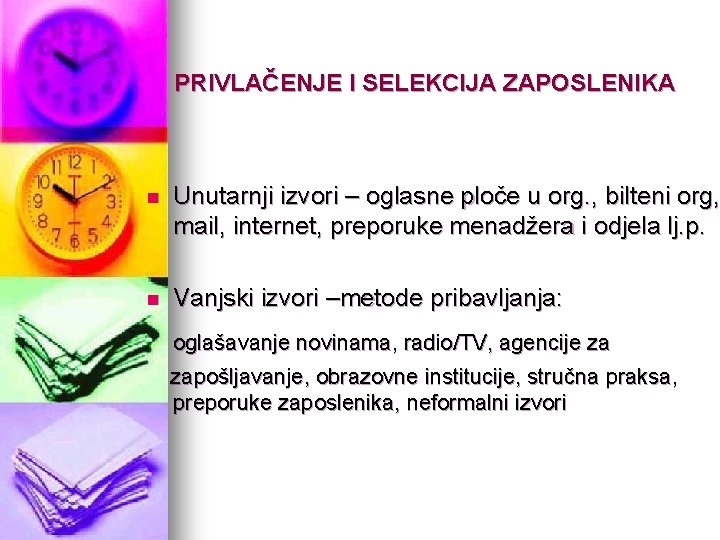 PRIVLAČENJE I SELEKCIJA ZAPOSLENIKA n Unutarnji izvori – oglasne ploče u org. , bilteni