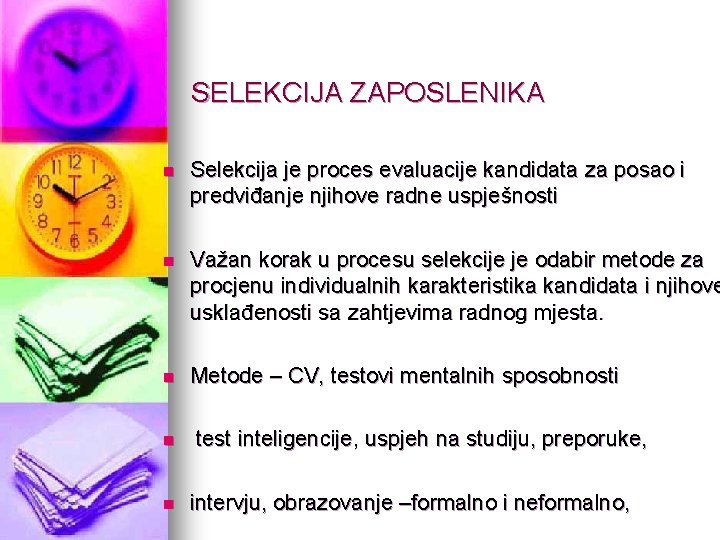 SELEKCIJA ZAPOSLENIKA n Selekcija je proces evaluacije kandidata za posao i predviđanje njihove radne