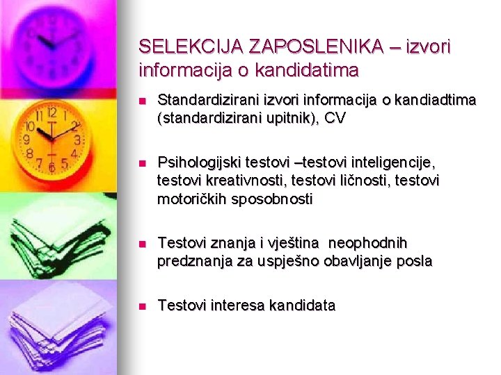 SELEKCIJA ZAPOSLENIKA – izvori informacija o kandidatima n Standardizirani izvori informacija o kandiadtima (standardizirani