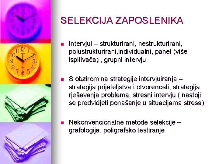 SELEKCIJA ZAPOSLENIKA n Intervjui – strukturirani, nestrukturirani, polustrukturirani, individualni, panel (više ispitivača) , grupni