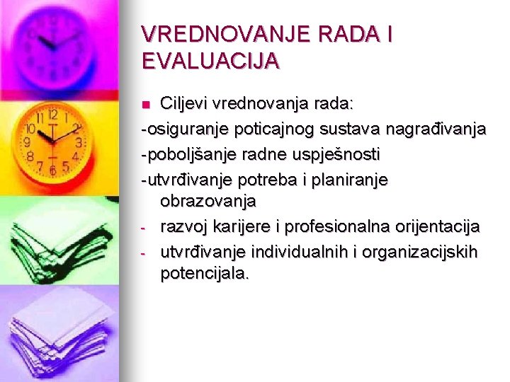 VREDNOVANJE RADA I EVALUACIJA Ciljevi vrednovanja rada: -osiguranje poticajnog sustava nagrađivanja -poboljšanje radne uspješnosti