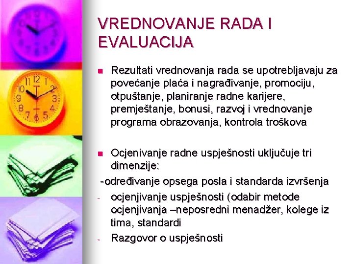 VREDNOVANJE RADA I EVALUACIJA n Rezultati vrednovanja rada se upotrebljavaju za povećanje plaća i