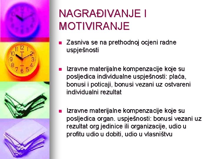 NAGRAĐIVANJE I MOTIVIRANJE n Zasniva se na prethodnoj ocjeni radne uspješnosti n Izravne materijalne