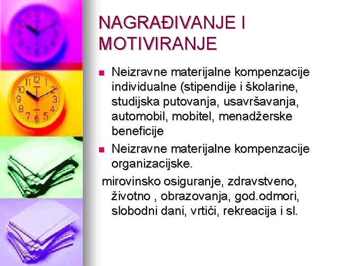 NAGRAĐIVANJE I MOTIVIRANJE Neizravne materijalne kompenzacije individualne (stipendije i školarine, studijska putovanja, usavršavanja, automobil,