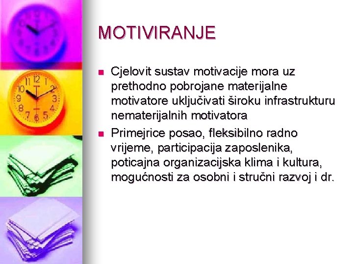 MOTIVIRANJE n n Cjelovit sustav motivacije mora uz prethodno pobrojane materijalne motivatore uključivati široku