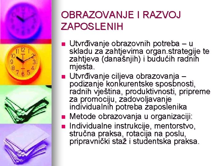 OBRAZOVANJE I RAZVOJ ZAPOSLENIH n n Utvrđivanje obrazovnih potreba – u skladu za zahtjevima