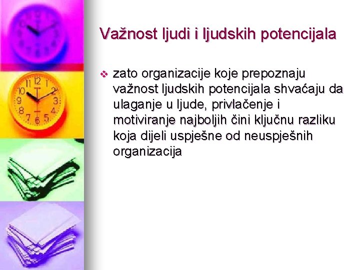 Važnost ljudi i ljudskih potencijala v zato organizacije koje prepoznaju važnost ljudskih potencijala shvaćaju