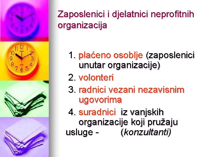 Zaposlenici i djelatnici neprofitnih organizacija 1. plaćeno osoblje (zaposlenici unutar organizacije) 2. volonteri 3.