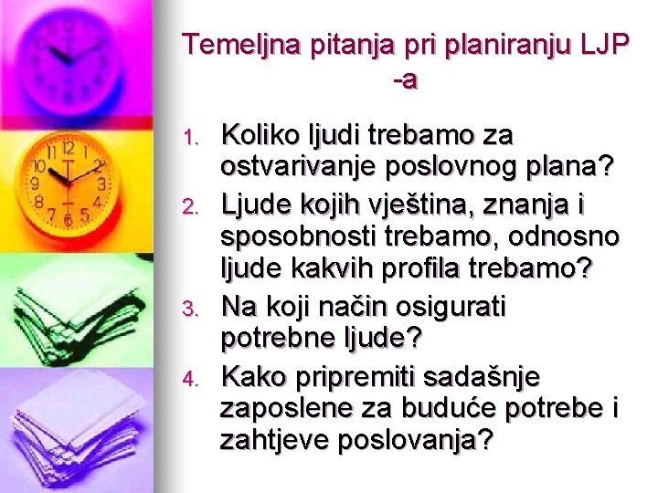 Temeljna pitanja pri planiranju LJP -a 1. 2. 3. 4. Koliko ljudi trebamo za