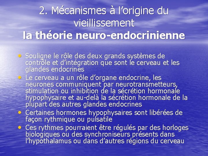 2. Mécanismes à l’origine du vieillissement la théorie neuro-endocrinienne • Souligne le rôle des