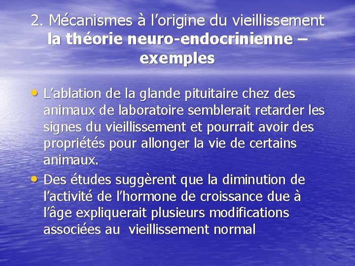 2. Mécanismes à l’origine du vieillissement la théorie neuro-endocrinienne – exemples • L’ablation de