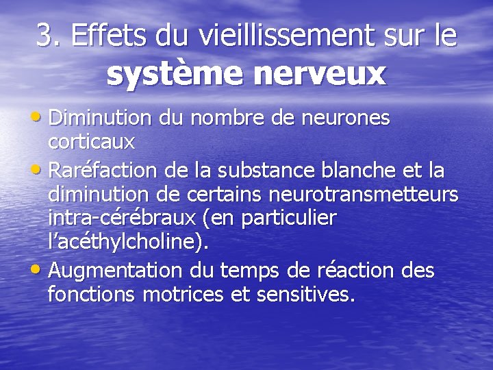 3. Effets du vieillissement sur le système nerveux • Diminution du nombre de neurones