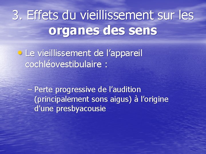 3. Effets du vieillissement sur les organes des sens • Le vieillissement de l’appareil