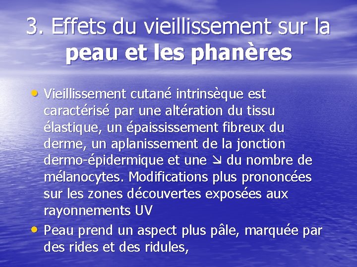 3. Effets du vieillissement sur la peau et les phanères • Vieillissement cutané intrinsèque