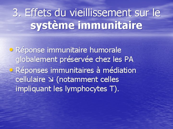 3. Effets du vieillissement sur le système immunitaire • Réponse immunitaire humorale globalement préservée