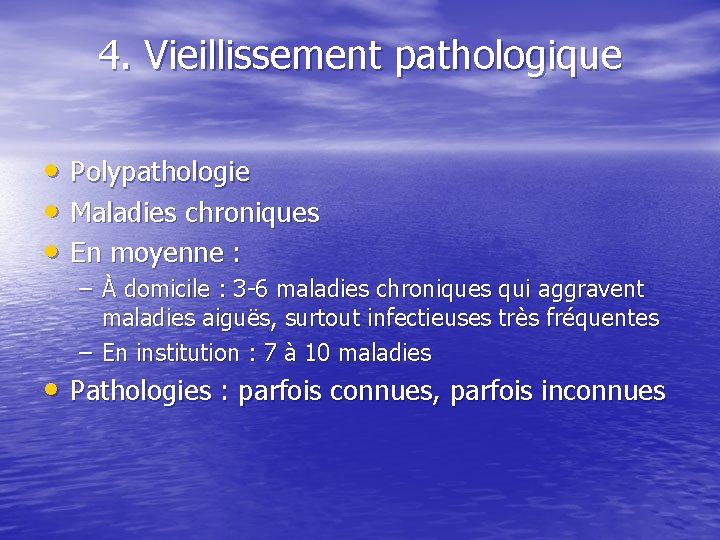 4. Vieillissement pathologique • Polypathologie • Maladies chroniques • En moyenne : – À