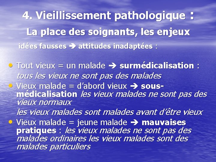 4. Vieillissement pathologique : La place des soignants, les enjeux idées fausses attitudes inadaptées