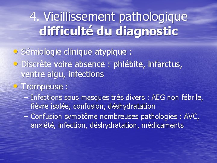 4. Vieillissement pathologique difficulté du diagnostic • Sémiologie clinique atypique : • Discrète voire