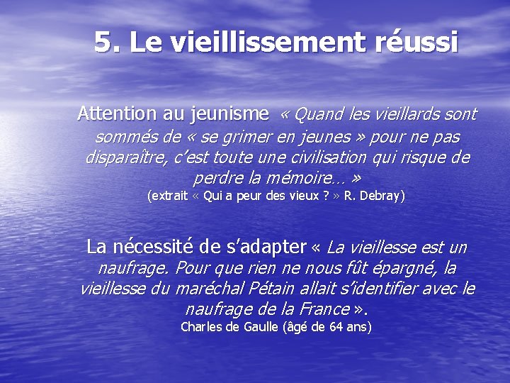 5. Le vieillissement réussi Attention au jeunisme « Quand les vieillards sont sommés de