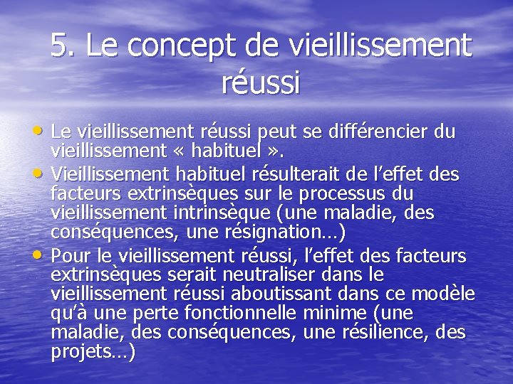 5. Le concept de vieillissement réussi • Le vieillissement réussi peut se différencier du