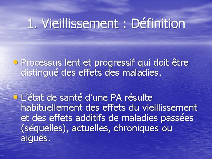 1. Vieillissement : Définition • Processus lent et progressif qui doit être distingué des