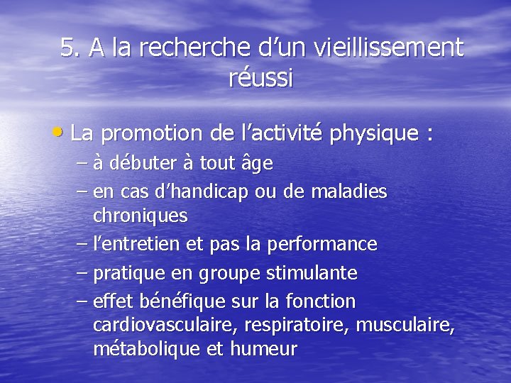 5. A la recherche d’un vieillissement réussi • La promotion de l’activité physique :