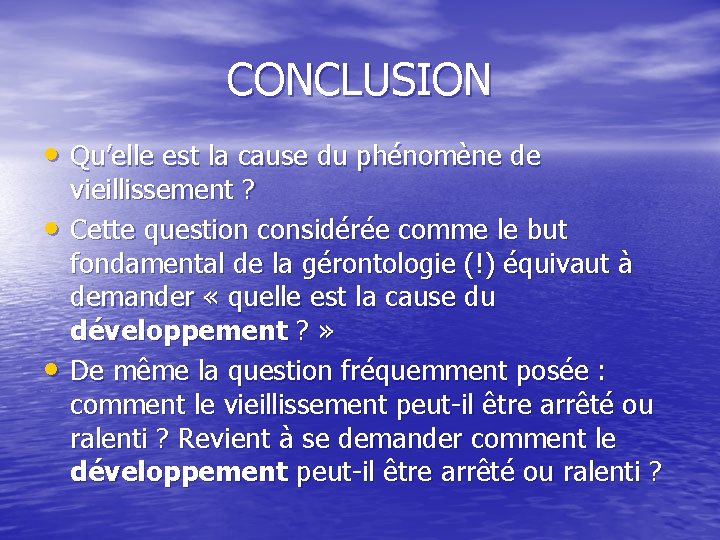 CONCLUSION • Qu’elle est la cause du phénomène de • • vieillissement ? Cette