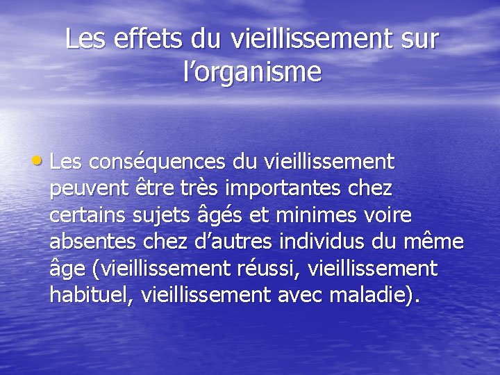 Les effets du vieillissement sur l’organisme • Les conséquences du vieillissement peuvent être très