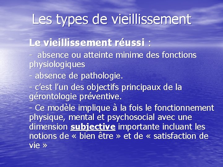 Les types de vieillissement Le vieillissement réussi : - absence ou atteinte minime des