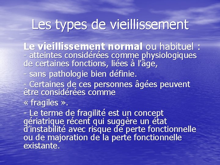 Les types de vieillissement Le vieillissement normal ou habituel : - atteintes considérées comme