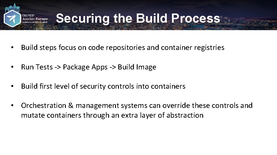 Securing the Build Process • Build steps focus on code repositories and container registries