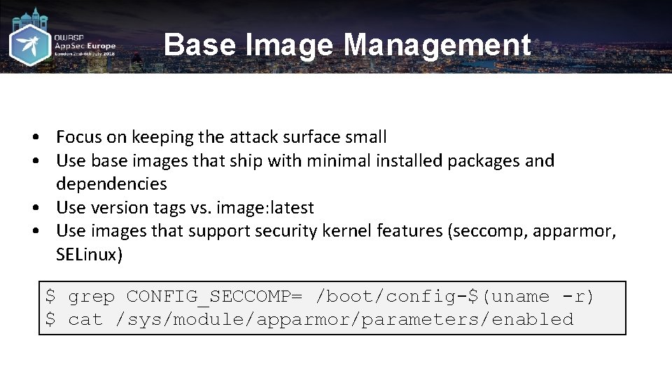 Base Image Management • Focus on keeping the attack surface small • Use base