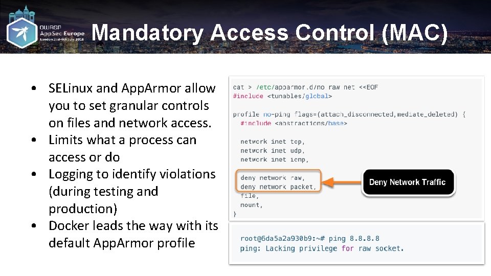 Mandatory Access Control (MAC) • SELinux and App. Armor allow you to set granular
